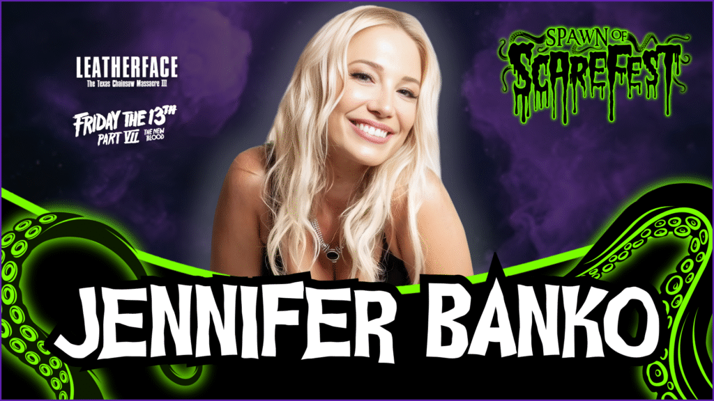Guest announcement graphic for Jennifer Banko, showing her smiling portrait over a purple smoky background with neon-green tentacles along the bottom. Her credits include “Leatherface: The Texas Chainsaw Massacre III” and “Friday the 13th Part VII: The New Blood.” The Spawn of ScareFest logo appears in the top corner.