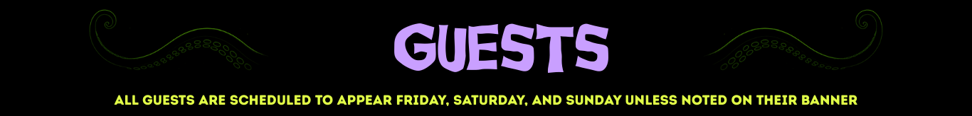 Guests - all guests are scheduled to appear all three days unless noted on their announcement banner