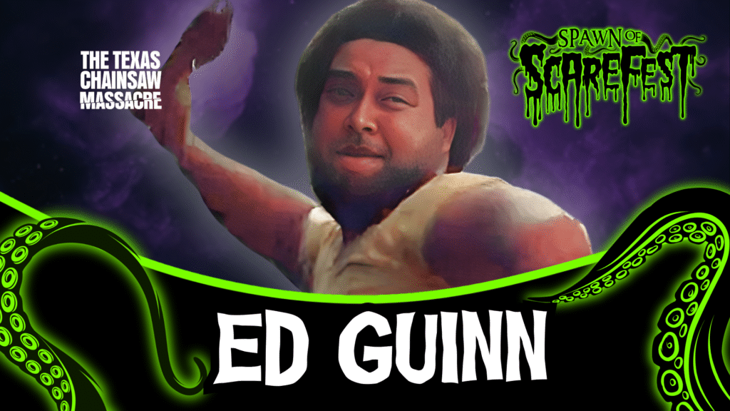Promotional graphic for Spawn of ScareFest featuring actor Ed Guinn. He is shown mid-motion with one arm raised, set against a dark purple, smoky background. Neon green tentacles frame the bottom of the image around a bold banner displaying his name. Text on the left reads The Texas Chainsaw Massacre. The Spawn of ScareFest logo appears in the top right.