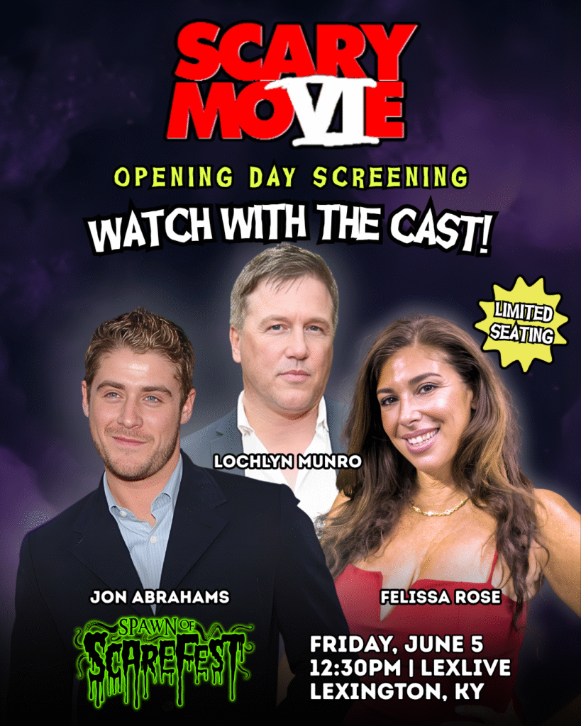 Promotional graphic for the Scary Movie VI opening day screening at Spawn of ScareFest featuring Jon Abrahams, Lochlyn Munro, and Felissa Rose. Text includes “Watch With The Cast!” and event details for Friday, June 5 at 12:30PM at LexLive in Lexington, KY.